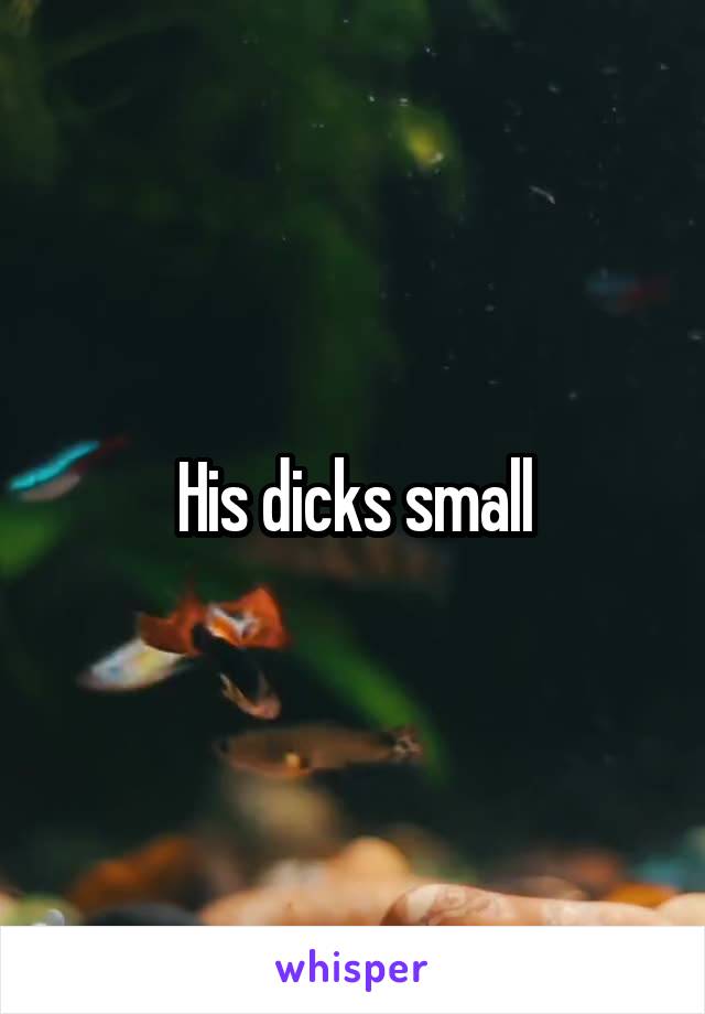 His dicks small