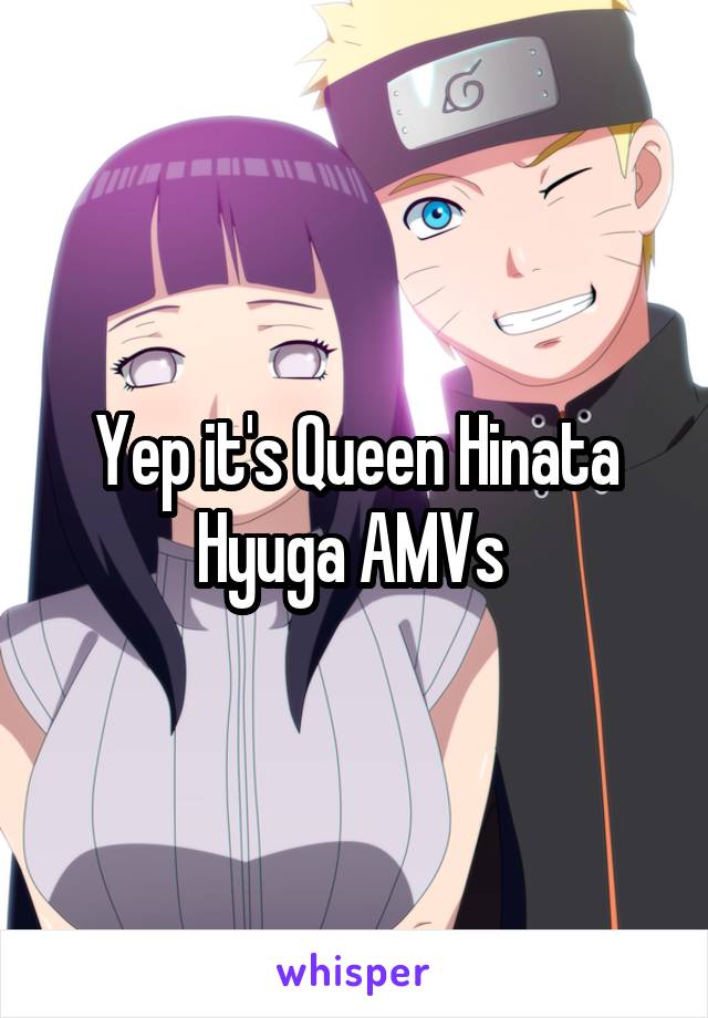 Yep it's Queen Hinata Hyuga AMVs 