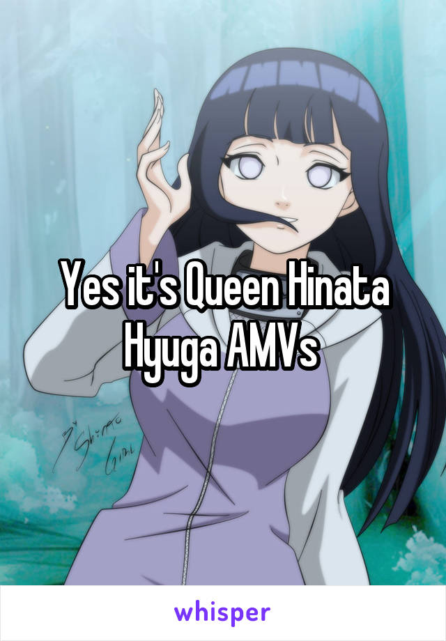 Yes it's Queen Hinata Hyuga AMVs 