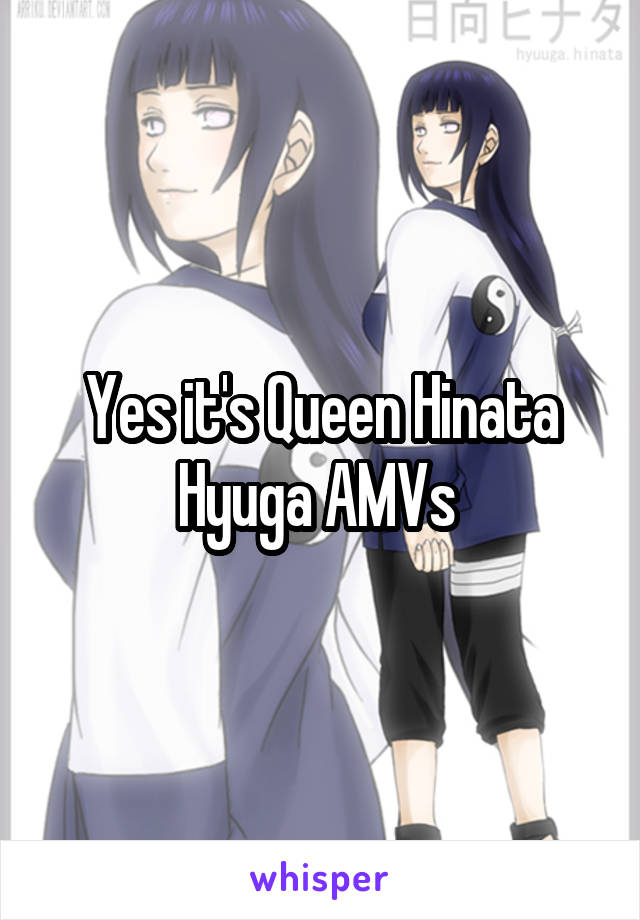 Yes it's Queen Hinata Hyuga AMVs 