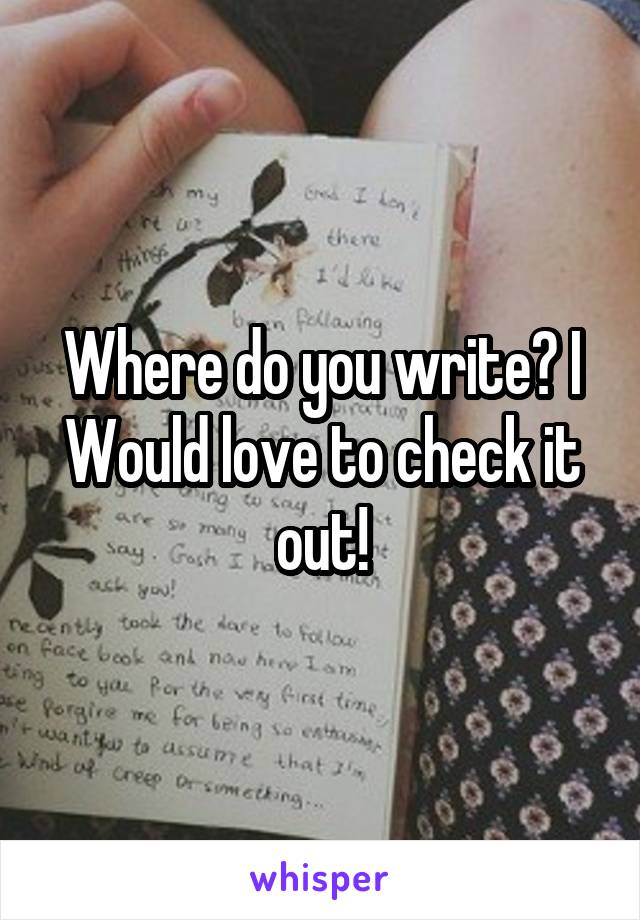 Where do you write? I Would love to check it out!