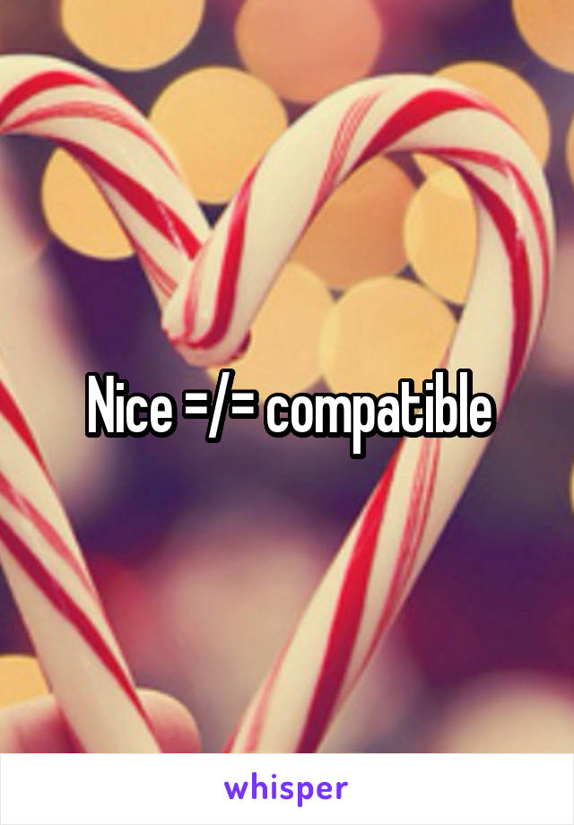 Nice =/= compatible