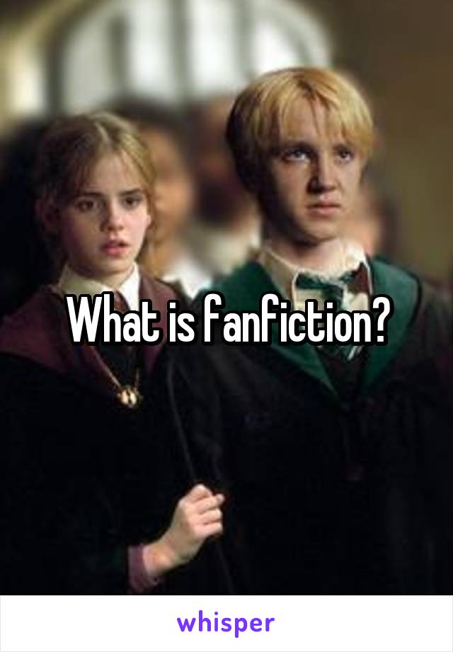 What is fanfiction?