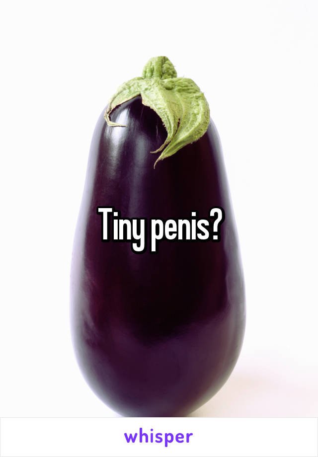 Tiny penis?