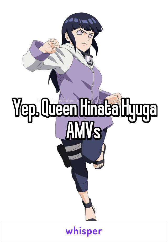 Yep. Queen Hinata Hyuga AMVs 