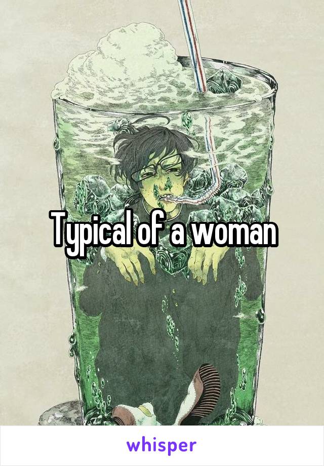 Typical of a woman