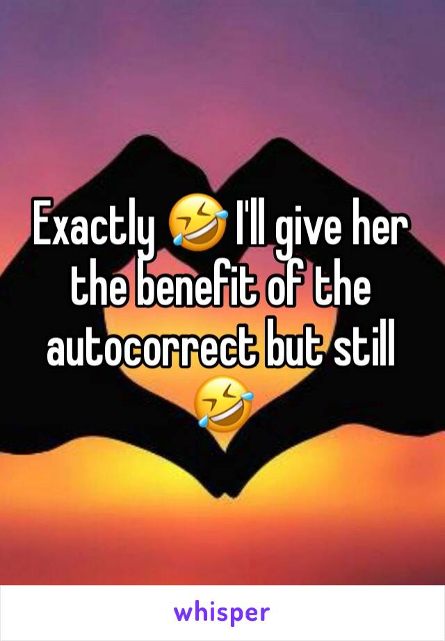 Exactly 🤣 I'll give her the benefit of the autocorrect but still 🤣