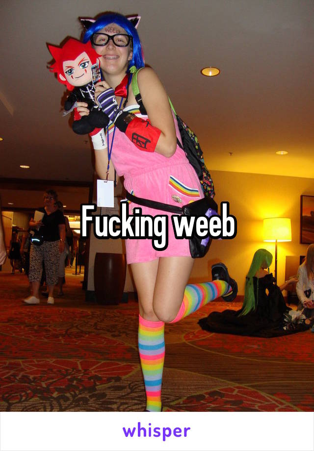 Fucking weeb