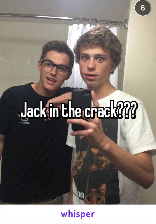 Jack in the crack???