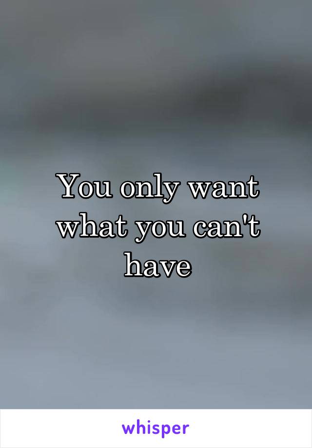 You only want what you can't have