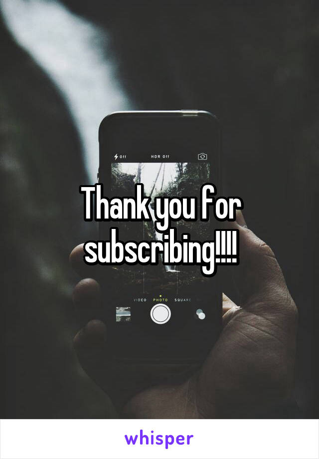 Thank you for subscribing!!!!