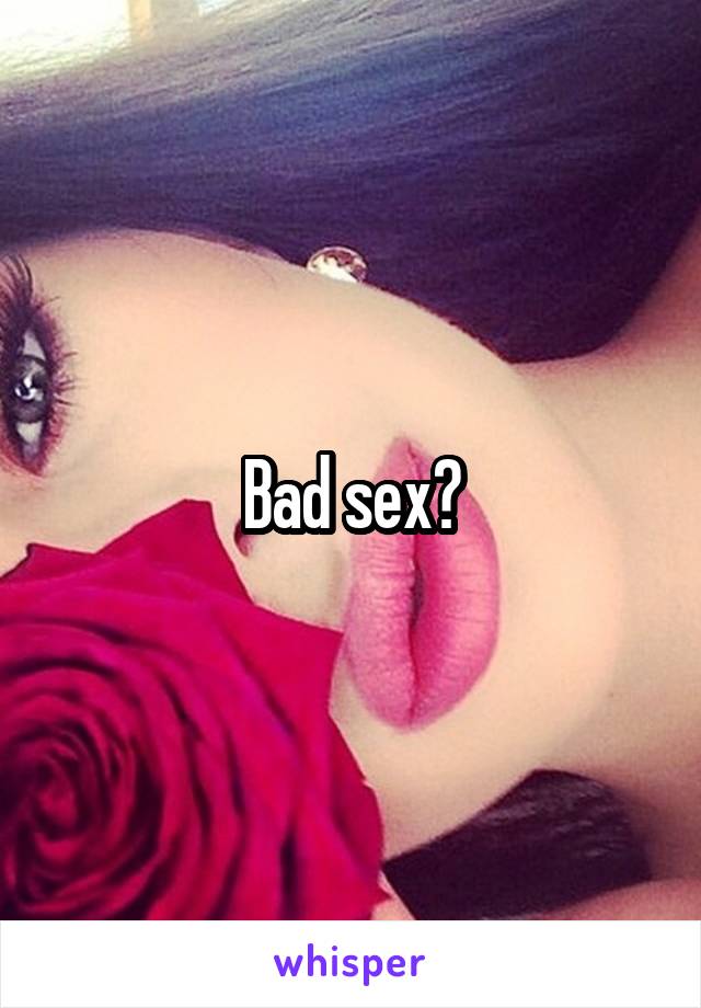 Bad sex?