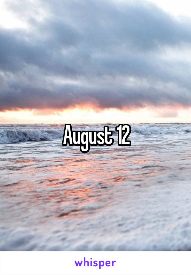 August 12