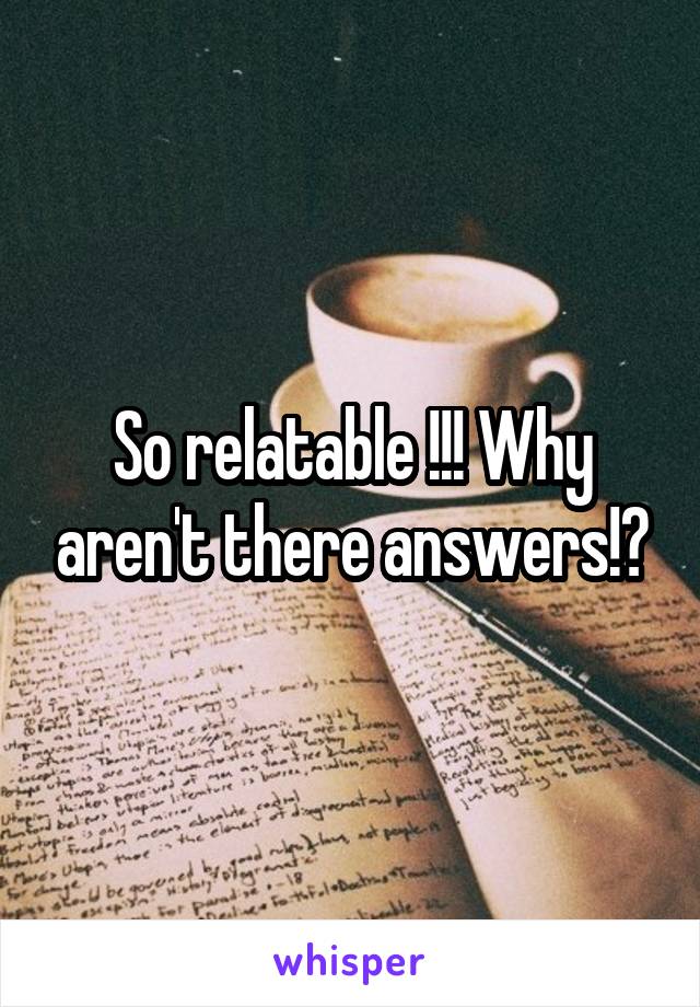 So relatable !!! Why aren't there answers!?