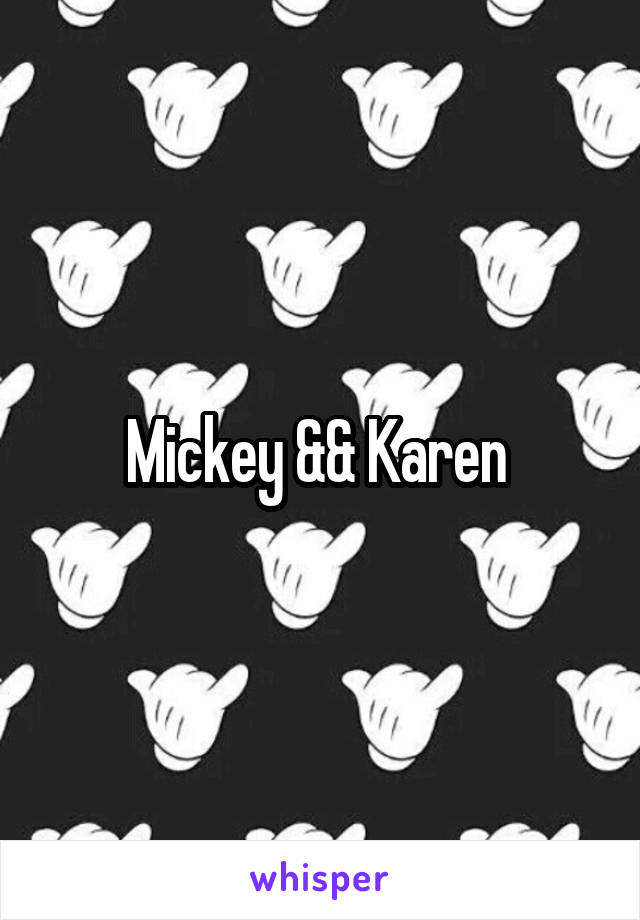 Mickey && Karen 