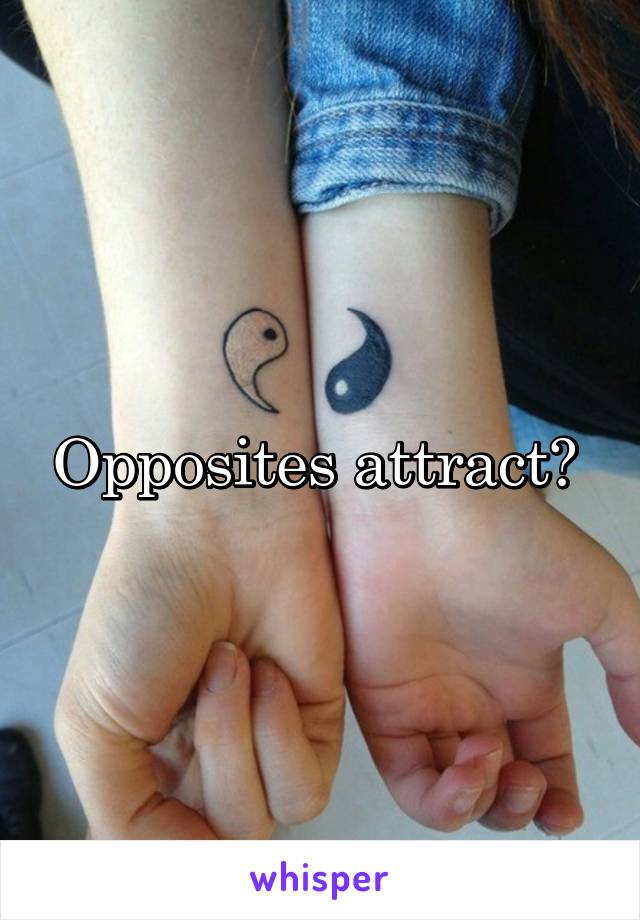 Opposites attract? 