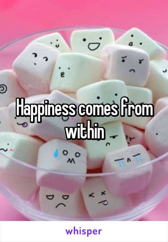 Happiness comes from within