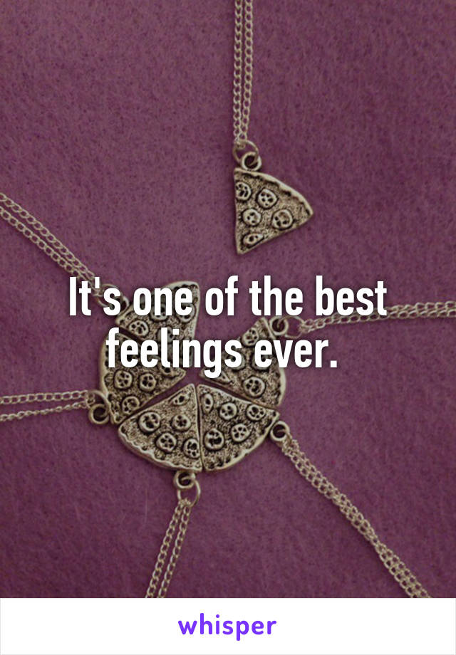It's one of the best feelings ever. 