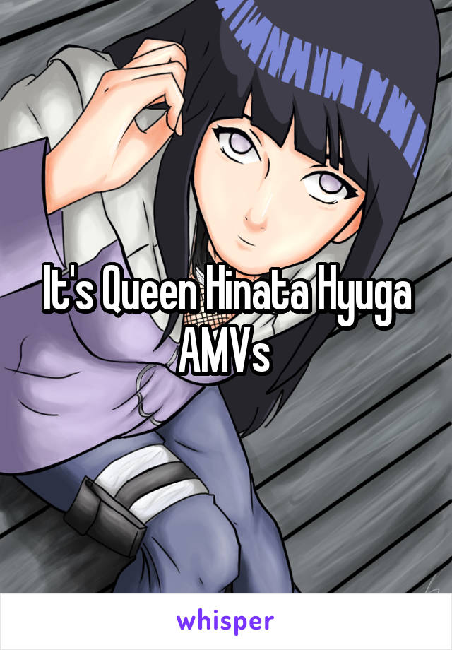 It's Queen Hinata Hyuga AMVs 