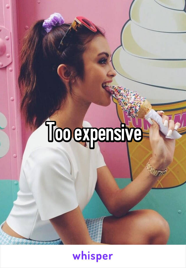 Too expensive