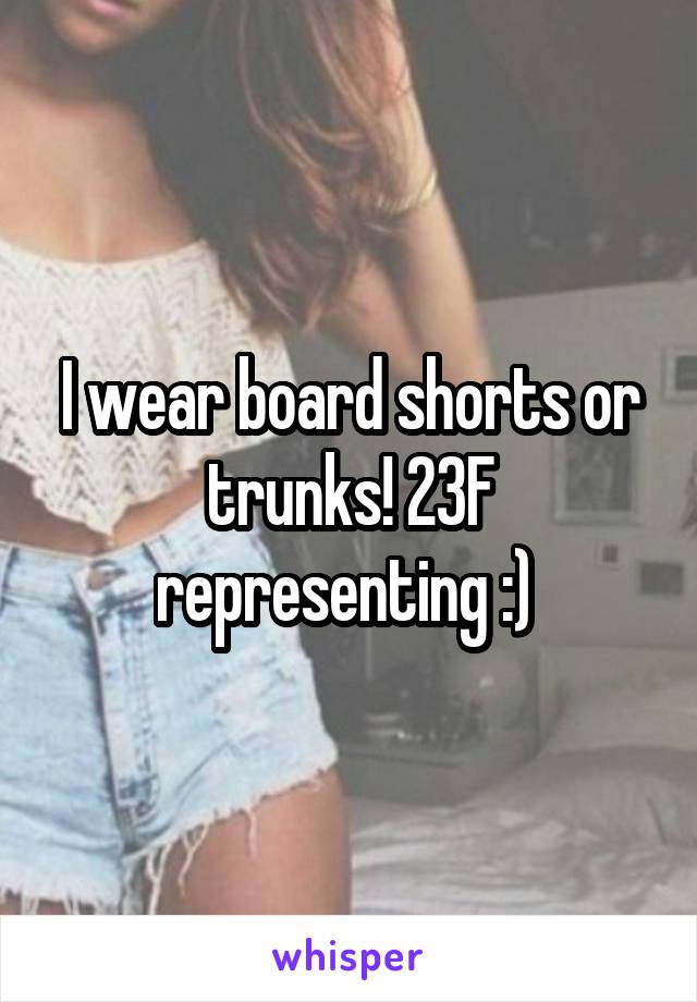 I wear board shorts or trunks! 23F representing :) 