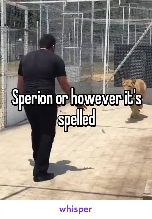 Sperion or however it's spelled