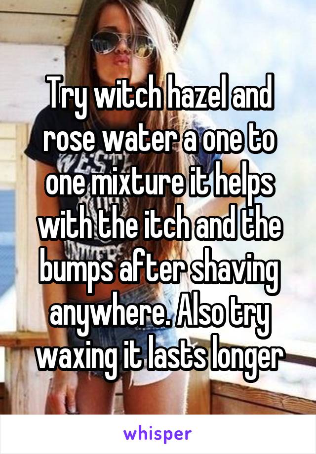 Try witch hazel and rose water a one to one mixture it helps with the itch and the bumps after shaving anywhere. Also try waxing it lasts longer