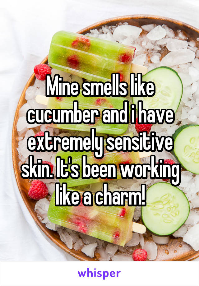 Mine smells like cucumber and i have extremely sensitive skin. It's been working like a charm!