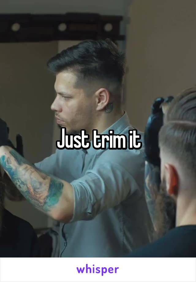 Just trim it