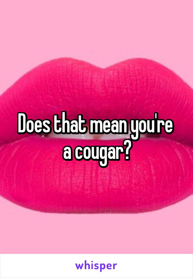 does-that-mean-you-re-a-cougar