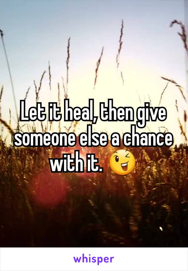 Let it heal, then give someone else a chance with it. 😉