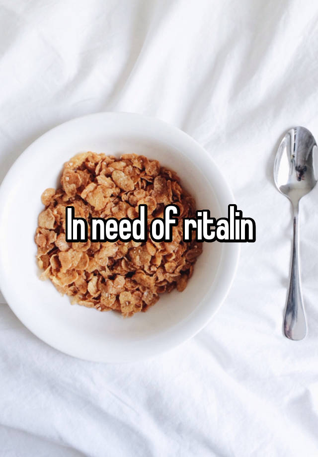 In need of ritalin