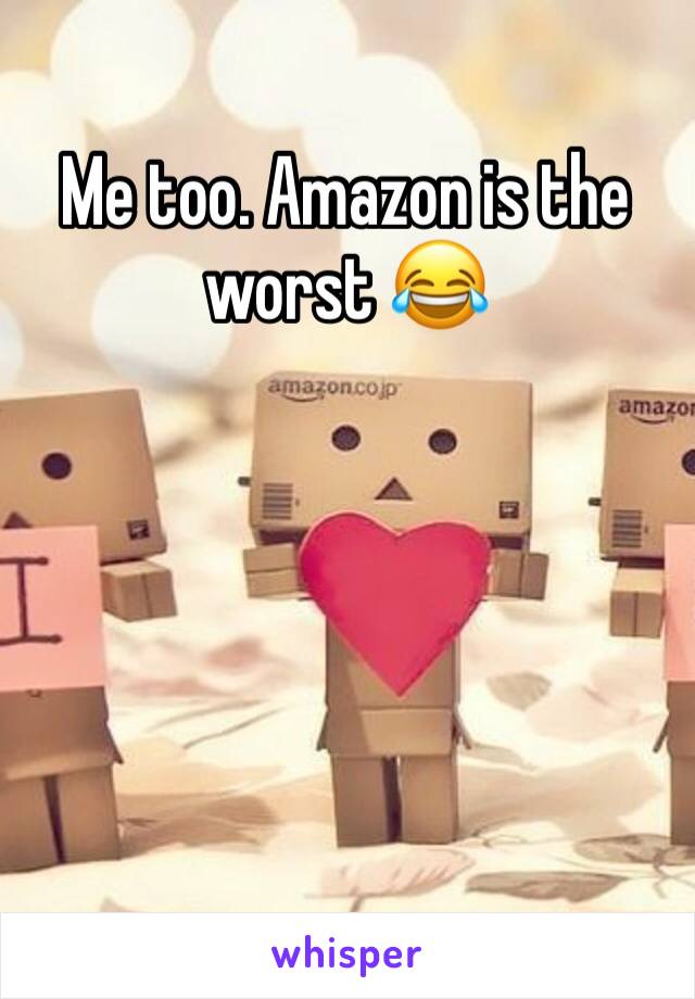 Me too. Amazon is the worst 😂