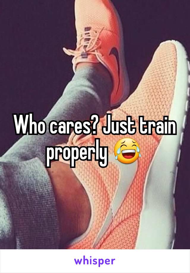 Who cares? Just train properly 😂