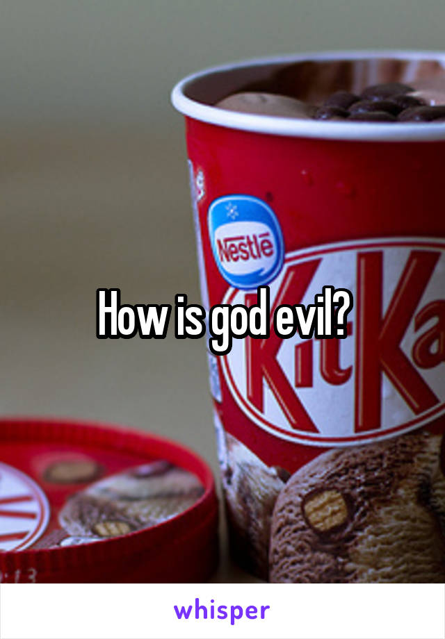 How is god evil?
