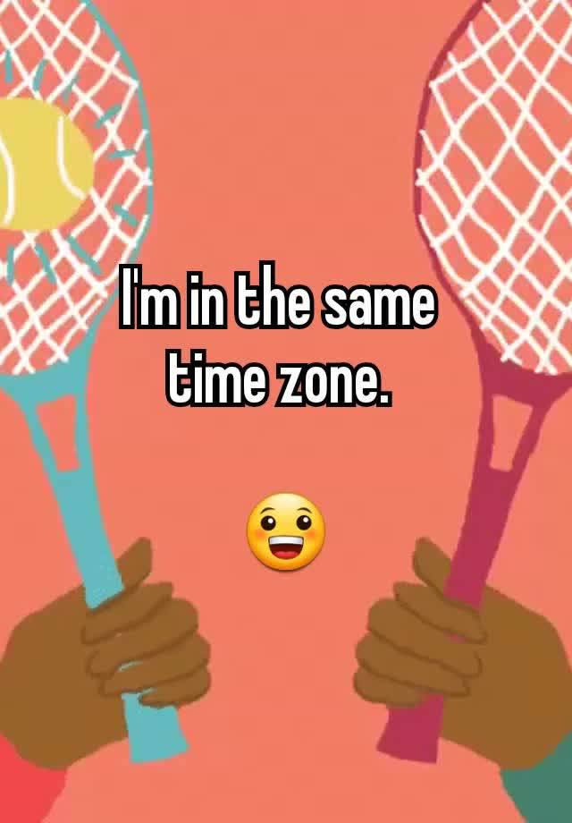 i-m-in-the-same-time-zone