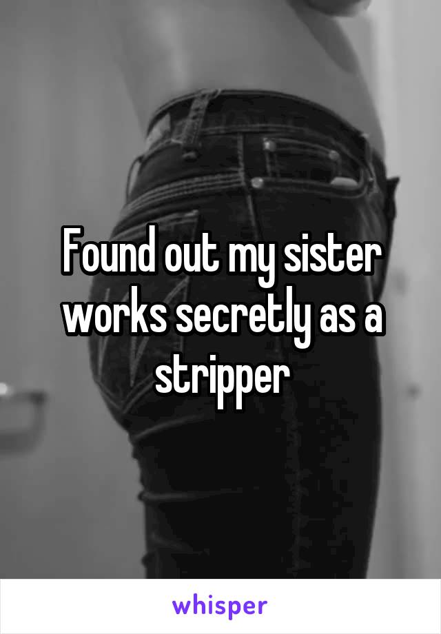 Found out my sister works secretly as a stripper