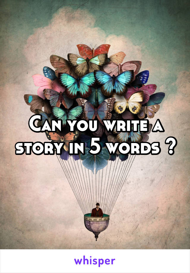 Can you write a story in 5 words ?