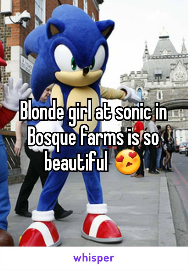 Blonde girl at sonic in Bosque farms is so beautiful 😍