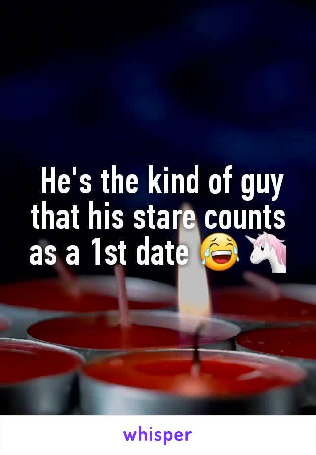  He's the kind of guy that his stare counts as a 1st date 😂🦄