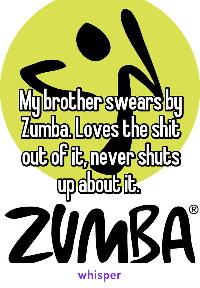 My brother swears by Zumba. Loves the shit out of it, never shuts up about it. 