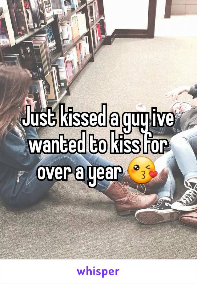 Just kissed a guy ive wanted to kiss for over a year 😘