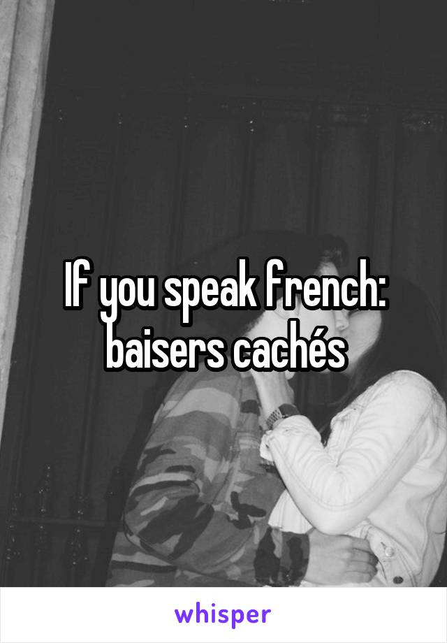 If you speak french: baisers cachés