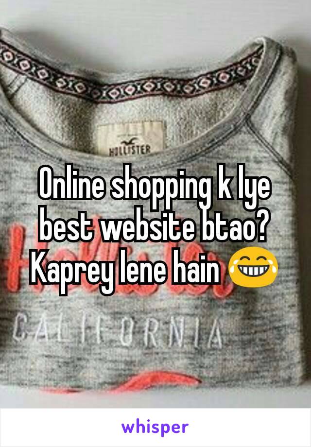 Online shopping k lye best website btao? Kaprey lene hain 😂
