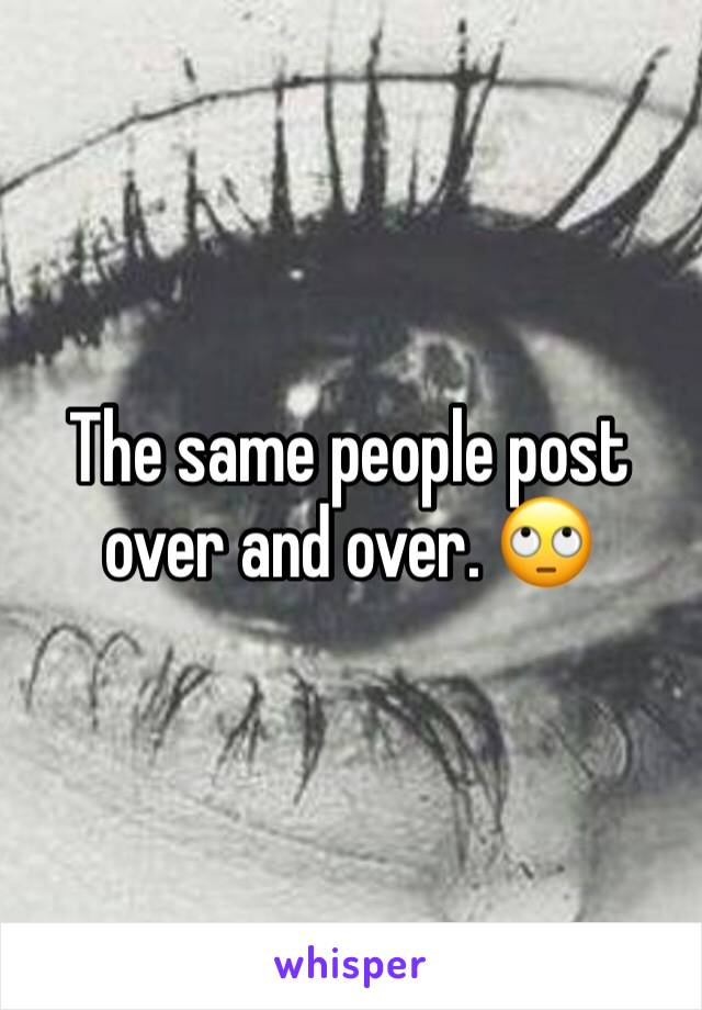 The same people post over and over. 🙄