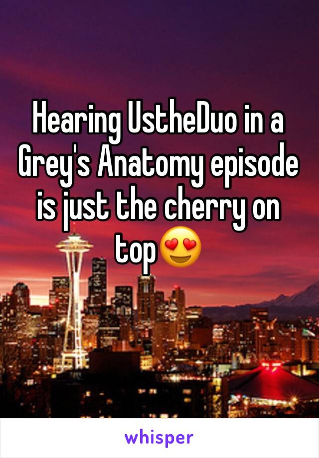 Hearing UstheDuo in a Grey's Anatomy episode is just the cherry on top😍