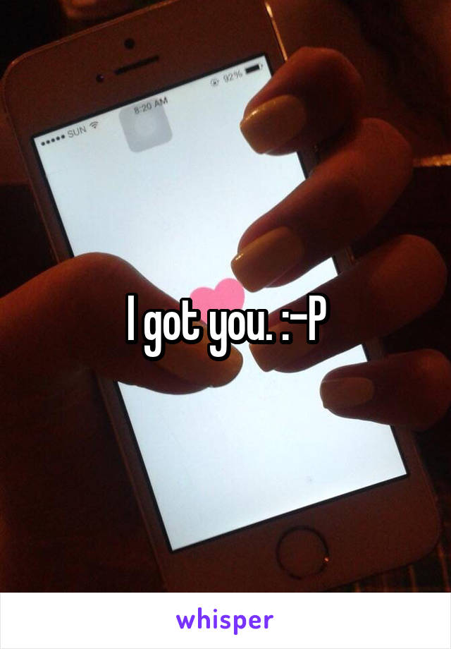 I got you. :-P