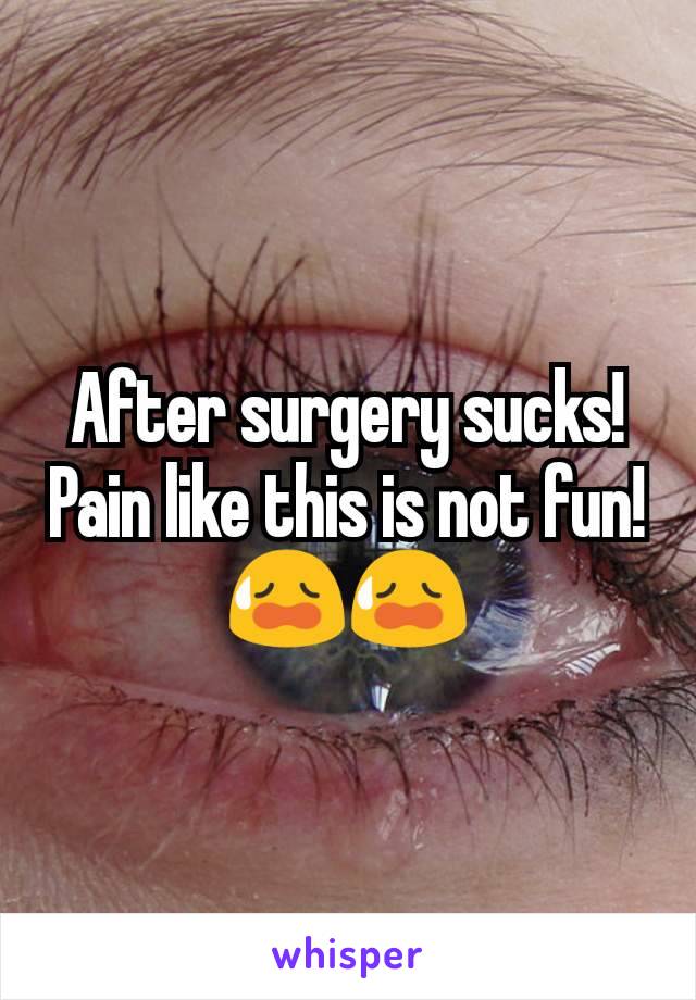 After surgery sucks! Pain like this is not fun! 😥😥