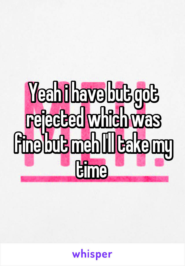 Yeah i have but got rejected which was fine but meh I'll take my time 