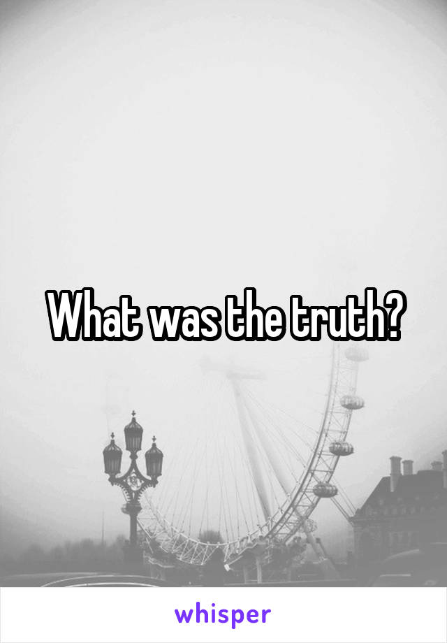 What was the truth?